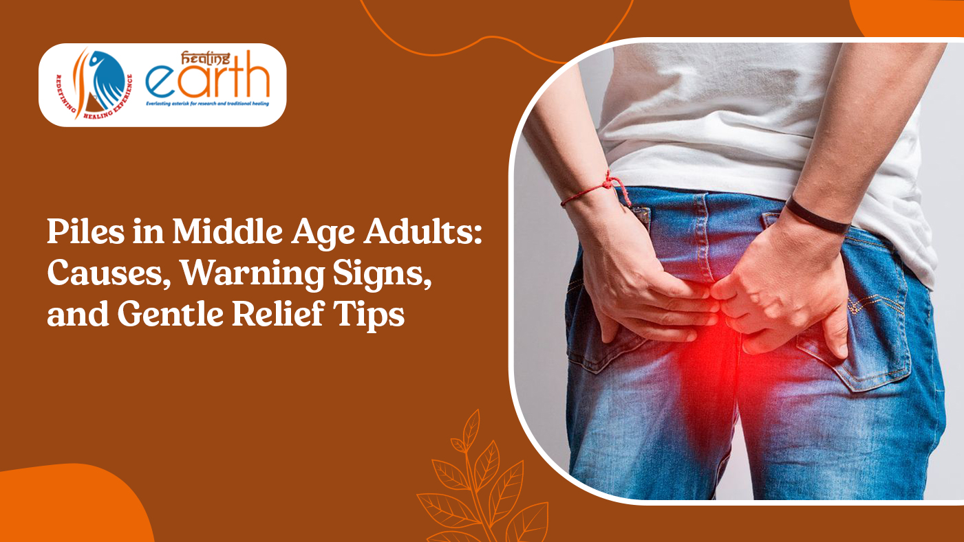Piles in Middle Age Adults: Causes, Warning Signs, and Gentle Relief Tips