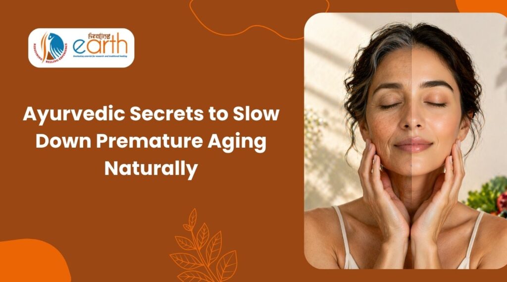 Ayurvedic Secrets to Slow Down Premature Aging