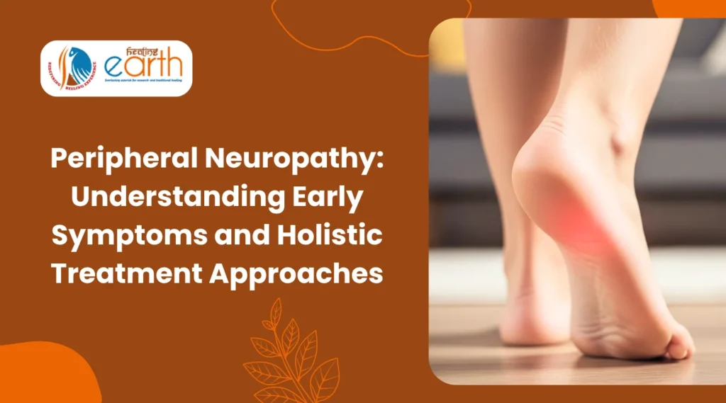 Peripheral Neuropathy: Understanding Early Symptoms and Holistic Treatment Approaches